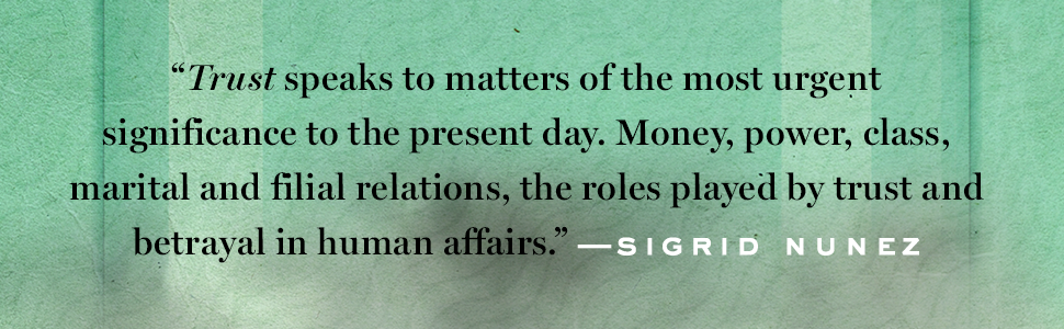 “TRUST speaks to matters of the most urgent significance to the present day.” — Sigrid Nunez