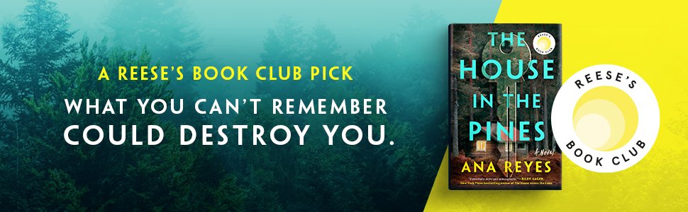 What you can't remember could destroy you. The House in the Pines by Ana Reyes. A Reese's BC Pick
